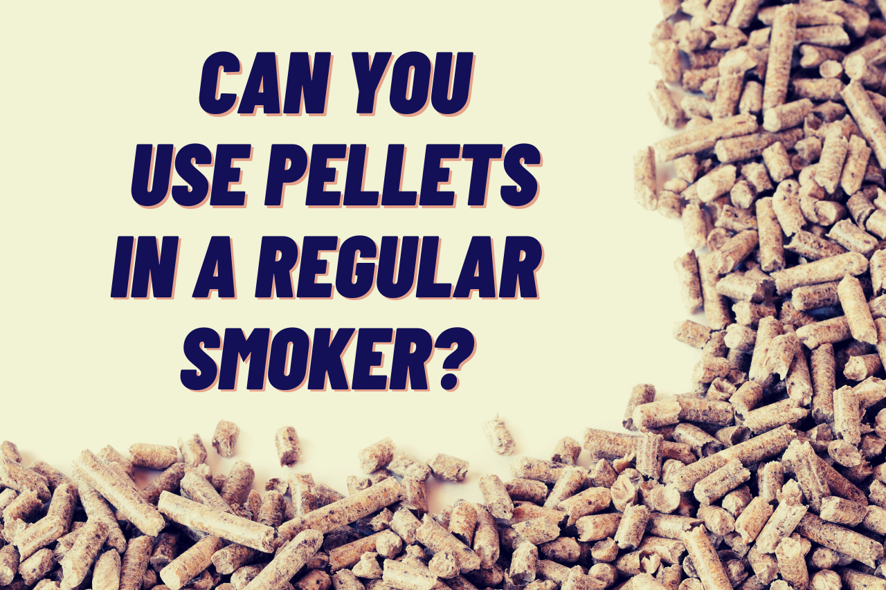 Can You Use Pellets in A Regular Smoker?