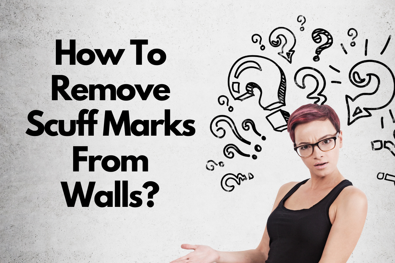 How To Remove Scuff Marks From Walls – Simple Methods