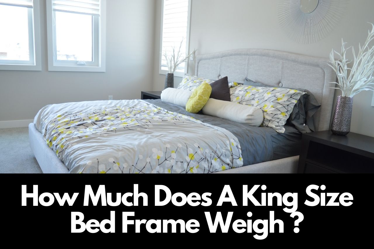 How Much Does A King Size Bed Frame Weigh
