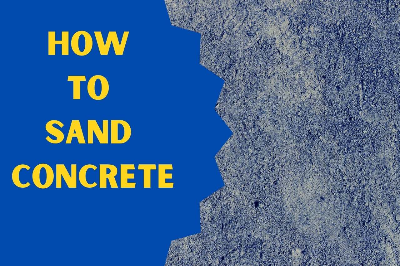 This Is The Best Method On How to Sand Concrete