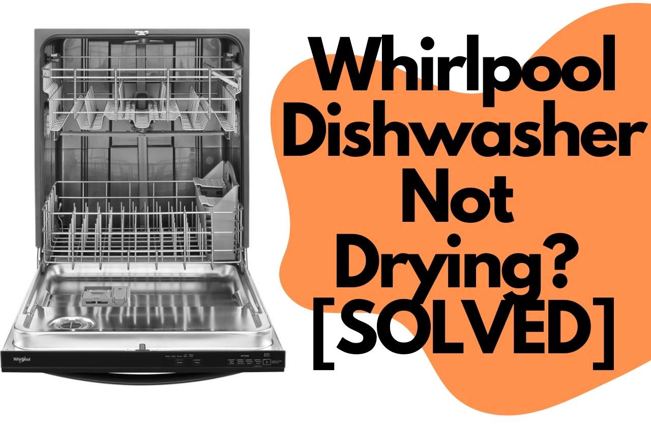 Is Your Whirlpool Dishwasher Not Drying? Here Is A Report Not To Miss