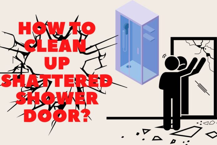 how to clean up shattered shower door