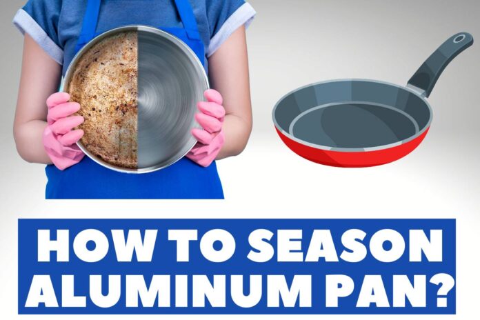 how to season aluminum pan