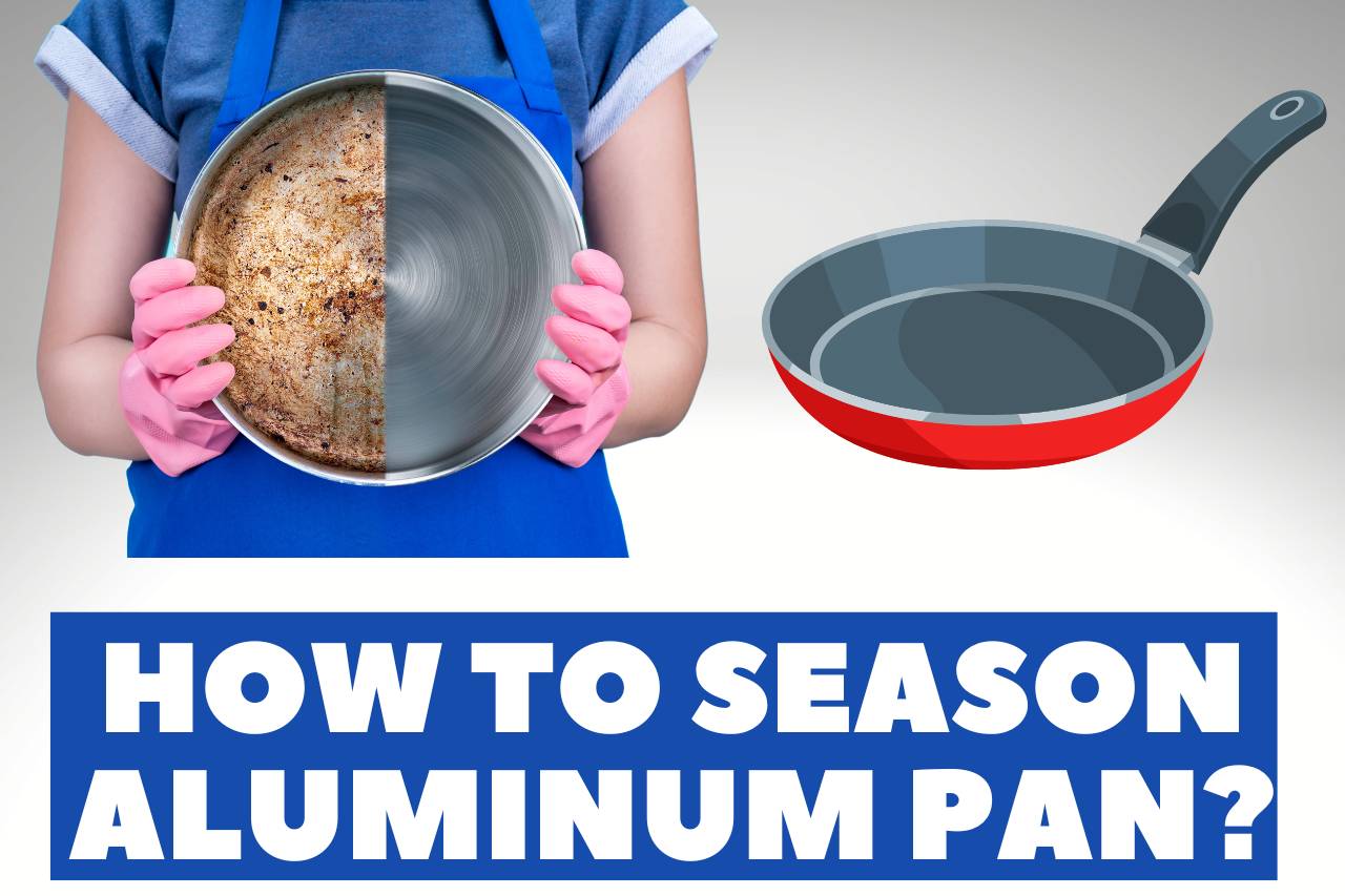 How to Season Aluminum Pan? – The Best Guidance
