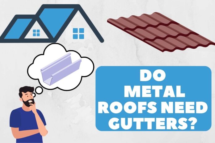 do metal roofs need gutters